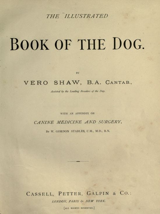 The illustrated book of the dog / by Vero Shaw ; with an appendix on canine medicine and surgery, by W. Gordon Stables. The illustrated book of the dog / by Vero Shaw ; with an appendix on canine medicine and surgery, by W. Gordon Stables.
